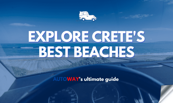 explore the best beaches in crete - Autoway guide