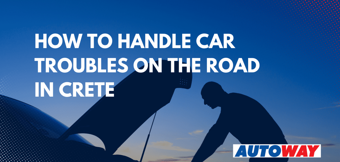 How to Handle Car Troubles on the Road in Crete