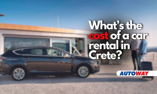 Autoway - What's the true cost of a car rental in Crete?