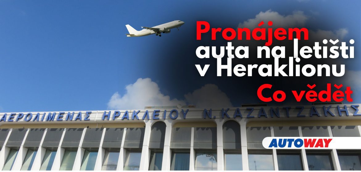 Pronájem auta na letišti v Heraklionu: Co vědět Autoway